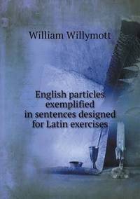 Book Cover for English Particles Exemplified in Sentences Designed for Latin Exercises by Jesse Russell, Ronald Cohn