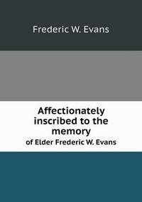 Book Cover for Affectionately Inscribed to the Memory of Elder Frederic W. Evans by Anna George