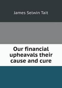 Book Cover for Our Financial Upheavals Their Cause and Cure by Jesse Russell, Ronald Cohn