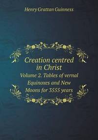 Book Cover for Creation Centred in Christ Volume 2. Tables of Vernal Equinoxes and New Moons for 3555 Years by Jesse Russell, Ronald Cohn