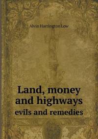 Book Cover for Land, Money and Highways Evils and Remedies by Anna George