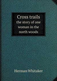Book Cover for Cross Trails the Story of One Woman in the North Woods by Anna George