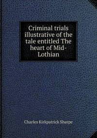 Book Cover for Criminal Trials Illustrative of the Tale Entitled the Heart of Mid-Lothian by Jesse Russell, Ronald Cohn