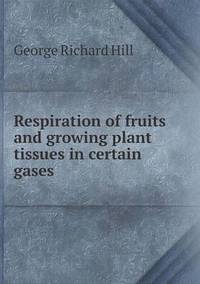 Book Cover for Respiration of Fruits and Growing Plant Tissues in Certain Gases by Anna George