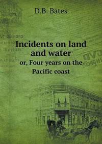 Book Cover for Incidents on Land and Water or, Four Years on the Pacific Coast by John Yeoman, John Yeoman, John Yeoman