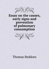 Book Cover for Essay on the Causes, Early Signs and Prevention of Pulmonary Consumption by Ajayakumar K, Ajayakumar Ke