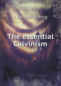 Book Cover for The Essential Calvinism by Jesse Russell, Ronald Cohn