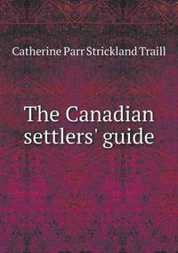 Book Cover for The Canadian Settlers' Guide by Ajayakumar K, Ajayakumar Ke