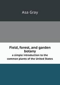 Book Cover for Field, Forest, and Garden Botany a Simple Introduction to the Common Plants of the United States by Jesse Russell, Ronald Cohn
