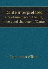 Book Cover for Dante Interpretated a Brief Summary of the Life, Times, and Character of Dante by Jesse Russell, Ronald Cohn