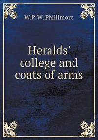 Book Cover for Heralds' College and Coats of Arms by W P W Phillimore