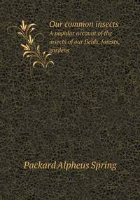 Book Cover for Our Common Insects A Popular Account of the Insects of Our Fields, Forests, Gardens by A S Packard