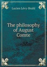 Book Cover for The Philosophy of August Comte by Lucien LévyBruhl