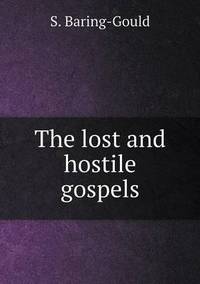 Book Cover for The Lost and Hostile Gospels by S BaringGould