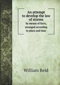 Book Cover for An Attempt to Develop the Law of Storms by Means of Facts, Arranged According to Place and Time by John Aikin