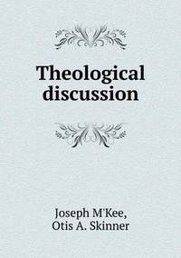 Book Cover for Theological Discussion by Joseph MKee, Otis A Skinner