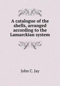 Book Cover for A Catalogue of the Shells, Arranged According to the Lamarckian System by Jesse Russell, Ronald Cohn