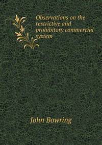Book Cover for Observations on the Restrictive and Prohibitory Commercial System by John Yeoman, John Yeoman, John Yeoman