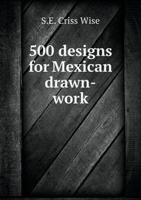 Book Cover for 500 Designs for Mexican Drawn-Work by John Yeoman, John Yeoman, John Yeoman