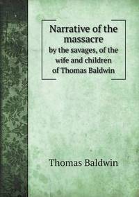 Book Cover for Narrative of the Massacre by the Savages, of the Wife and Children of Thomas Baldwin by Ajayakumar K, Ajayakumar Ke