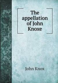 Book Cover for The Appellation of John Knoxe by Cheryl Foster