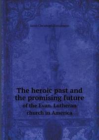 Book Cover for The Heroic Past and the Promising Future of the Evan. Lutheran Church in America by Jesse Russell, Ronald Cohn