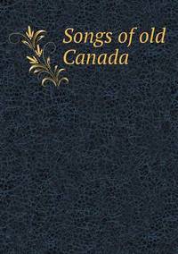 Book Cover for Songs of Old Canada by Ajayakumar K, Ajayakumar Ke