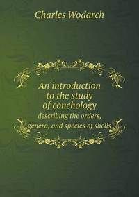Book Cover for An Introduction to the Study of Conchology Describing the Orders, Genera, and Species of Shells by John Yeoman, John Yeoman, John Yeoman