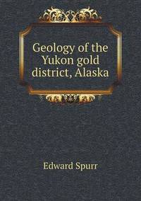 Book Cover for Geology of the Yukon Gold District, Alaska by John Yeoman, John Yeoman, John Yeoman