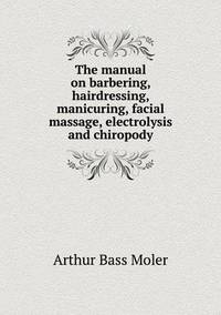 Book Cover for The Manual on Barbering, Hairdressing, Manicuring, Facial Massage, Electrolysis and Chiropody by John Yeoman, John Yeoman, John Yeoman
