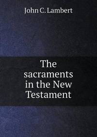 Book Cover for The Sacraments in the New Testament by John Yeoman, John Yeoman, John Yeoman