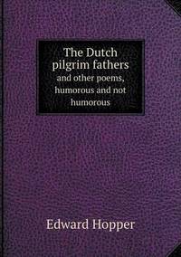Book Cover for The Dutch Pilgrim Fathers and Other Poems, Humorous and Not Humorous by Jesse Russell, Ronald Cohn