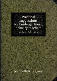 Book Cover for Practical Suggestions for Kindergartners, Primary Teachers and Mothers by Cheryl Foster