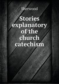 Book Cover for Stories Explanatory of the Church Catechism by Cheryl Foster