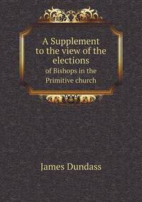 Book Cover for A Supplement to the View of the Elections of Bishops in the Primitive Church by Cheryl Foster