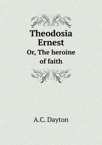 Book Cover for Theodosia Ernest Or, The Heroine of Faith by Carolyn Curtis