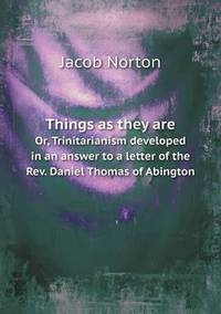 Book Cover for Things as They Are Or, Trinitarianism Developed in an Answer to a Letter of the Rev. Daniel Thomas of Abington by Cheryl Foster