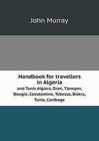 Book Cover for Handbook for Travellers in Algeria and Tunis Algiers, Oran, Tlemçen, Bougie, Constantine, Tebessa, Biskra, Tunis, Carthage by Jesse Russell, Ronald Cohn