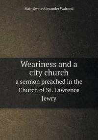 Book Cover for Weariness and a City Church a Sermon Preached in the Church of St. Lawrence Jewry by Ajayakumar K, Ajayakumar Ke