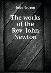 Book Cover for The Works of the Rev. John Newton by John Yeoman, John Yeoman, John Yeoman