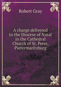 Book Cover for A Charge Delivered to the Diocese of Natal in the Cathedral Church of St. Peter, Pietermaritzburg by Cheryl Foster