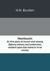Book Cover for Manitoulin Or, Five Years of Church Work Among Ojibway Indians and Lumbermen, Resident Upon That Island or in Its Vicinity by John Yeoman, John Yeoman, John Yeoman