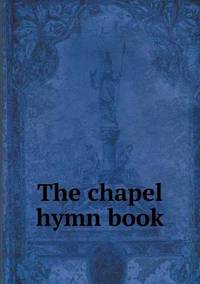 Book Cover for The Chapel Hymn Book by John Yeoman, John Yeoman, John Yeoman