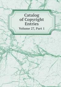 Book Cover for Catalog of Copyright Entries Volume 27, Part 1 by John Yeoman, John Yeoman, John Yeoman