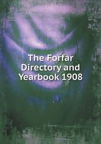 Book Cover for The Forfar Directory and Yearbook 1908 by John Yeoman, John Yeoman, John Yeoman