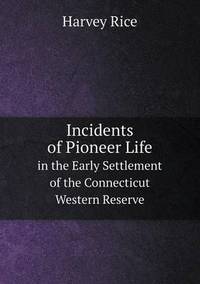 Book Cover for Incidents of Pioneer Life in the Early Settlement of the Connecticut Western Reserve by Carolyn Curtis