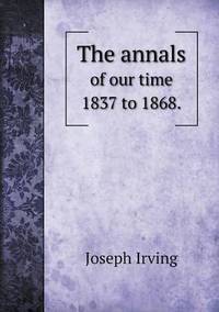 Book Cover for The Annals of Our Time 1837 to 1868. by Cheryl Foster