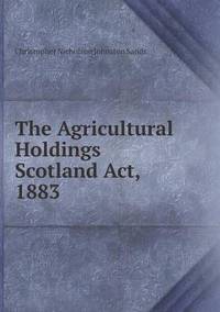 Book Cover for The Agricultural Holdings Scotland Act, 1883 by Cheryl Foster