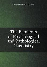 Book Cover for The Elements of Physiological and Pathological Chemistry by Cheryl Foster