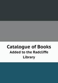 Book Cover for Catalogue of Books Added to the Radcliffe Library by John Yeoman, John Yeoman, John Yeoman